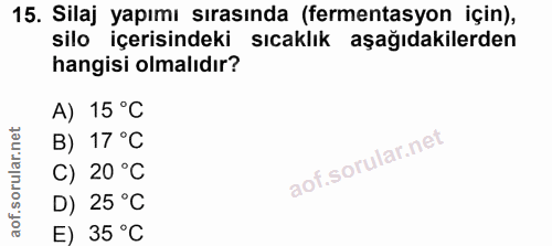 15. soru: Silaj yapımı sırasında (fermentasyon için), silo içerisindeki sıcaklık aşağıdakilerden hangisi olmalıdır? A) 15 °C B)…