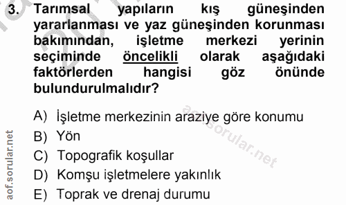 3. soru: Tarımsal yapıların KIŞ güneşinden yararlanması ve yaz güneşinden korunması bakımından, işletme merkezi yerinin seçimi…