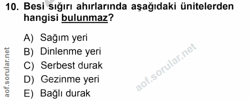 10. soru: Besi sığırı ahırlarında aşağıdaki ünitelerden hangisi bulunmaz? A) Sağım yeri rular.net B) Dinlenme yeri C) Serbest d…