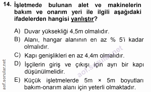 14. soru: İşletmede bulunan alet ve makinelerin bakım ve onarım yeri ile ilgili aşağıdaki ifadelerden hangisi yanlıştır? A) Duv…
