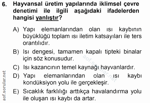 6. soru: Hayvansal üretim yapılarında iklimsel çevre denetimi ile ilgili aşağıdaki ifadelerden hangisi yanlıştır? A) Yapı elem…
