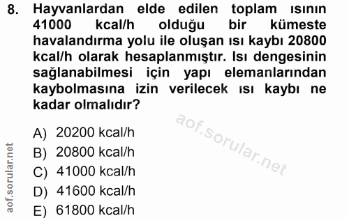 8. soru: Hayvanlardan elde edilen toplam ısının 41000 kcal/h olduğu bir kümeste havalandırma yolu ile oluşan ısı kaybı 20800 k…