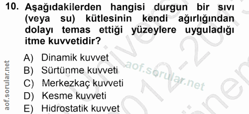 10. soru: Aşağıdakilerden hangisi durgun bir sıvı (veya su) kütlesinin kendi ağırlığından dolayı temas ettiği yüzeylere uygulad…