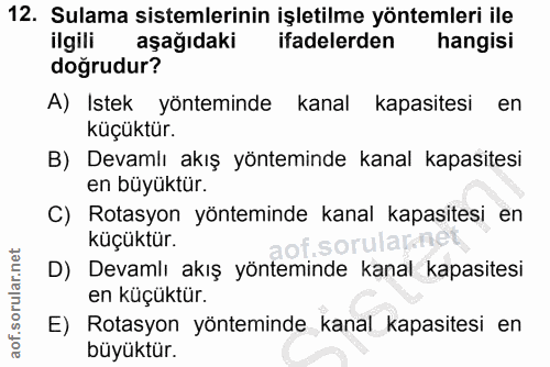 12. soru: Sulama sistemlerinin işletilme yöntemleri ile ilgili aşağıdaki ifadelerden hangisi doğrudur? A) Istek yönteminde kana…