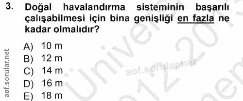 3. soru: Doğal havalandırma sisteminin başarılı çalışabilmesi için bina genişliği en fazla ne kadar olmalıdır? A) 10 m B) 12 m…