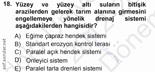 18. soru: Yüzey ve yüzey altı suların bitişik arazilerden gelerek tarım alanına girmesini engellemeye yönelik drenaj sistemi aş…
