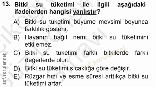 13. soru: Bitki su tüketimi ile ilgili aşağıdaki ifadelerden hangisi yanlıştır? A) Bitki su tüketimi büyüme mevsimi boyunca far…