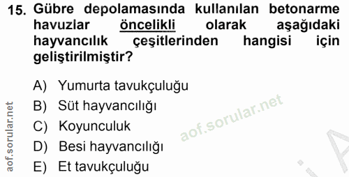 15. soru: Gübre depolamasında kullanılan betonarme havuzlar öncelikli olarak aşağıdaki hayvancılık çeşitlerinden hangisi için g…