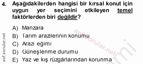 4. soru: Aşağıdakilerden hangisi bir kırsal konut için uygun yer seçimini etkileyen temel faktörlerden biri değildir? A) Manza…