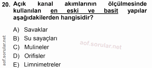 20. soru: Açık kanal akımlarının ölçülmesinde kullanılan en eski ve basit yapılar aşağıdakilerden hangisidir? A) Savaklar B) Su…