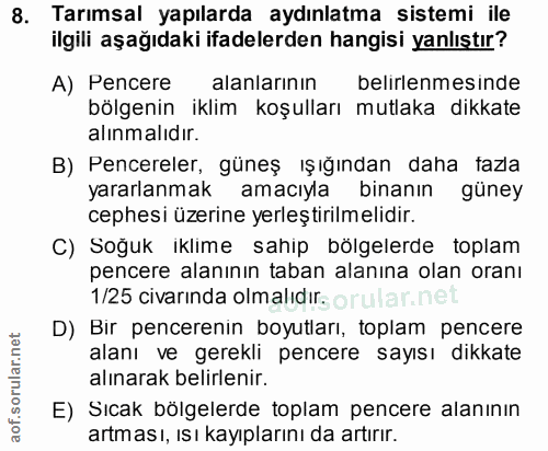 8. soru: Tarımsal yapılarda aydınlatma sistemi ile ilgili aşağıdaki ifadelerden hangisi yanlıştır? A) Pencere alanlarının beli…
