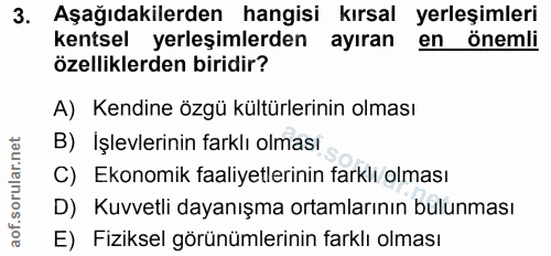 3. soru: Aşağıdakilerden hangisi kırsal yerleşimleri kentsel yerleşimlerden ayıran en önemli özelliklerden biridir? A) Kendine…