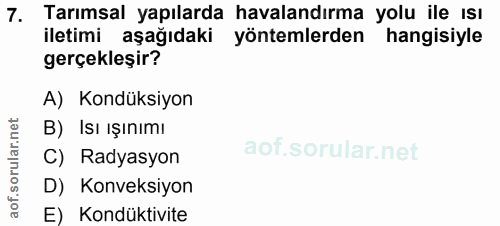 7. soru: Tarımsal yapılarda havalandırma yolu ile Isı iletimi aşağıdaki yöntemlerden hangisiyle gerçekleşir? A) Kondüksiyon B)…