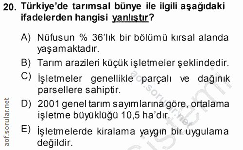 20. soru: Türkiye'de tarımsal bünye ile ilgili aşağıdaki ifadelerden hangisi yanlıştır? A) Nüfusun % 36'lık bir bölümü kırsal a…
