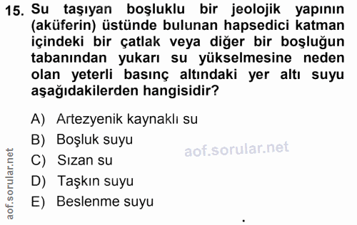 15. soru: Su taşıyan boşluklu bir jeolojik yapının (aküferin) üstünde bulunan hapsedici katman içindeki bir çatlak veya diğer b…