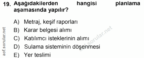 19. soru: Aşağıdakilerden hangisi planlama aşamasında yapılır? A) Metraj, keşif raporları B) Karar belgesi alımı Ilar.net| C) K…