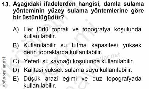 13. soru: Aşağıdaki ifadelerden hangisi, damla sulama yönteminin yüzey sulama yöntemlerine göre bir üstünlüğüdür? A) Her türlü…