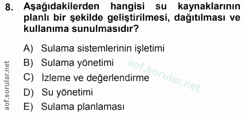 8. soru: Aşağıdakilerden hangisi su kaynaklarının planlı bir şekilde geliştirilmesi, dağıtılması ve kullanıma sunulmasıdır? A)…