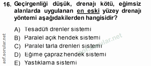 16. soru: Geçirgenliği düşük, drenajı kötü, eğimsiz alanlarda uygulanan en eski yüzey drenajı yöntemi aşağıdakilerden hangisidi…
