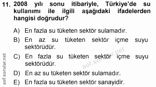 11. soru: 2008 yılı sonu itibariyle, Türkiye'de su kullanımı ile ilgili aşağıdaki ifadelerden hangisi doğrudur? A) En fazla su…