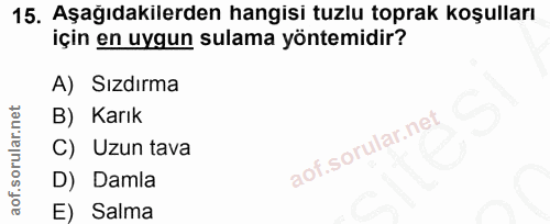 15. soru: Aşağıdakilerden hangisi tuzlu toprak koşulları için en uygun sulama yöntemidir? A) Sızdırma B) Karık C) Uzun tava D)…