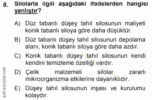 8. soru: Silolarla ilgili aşağıdaki ifadelerden hangisi yanlıştır? A) Düz tabanlı düşey tahıl ilosunun maliyeti konik tabanlı…
