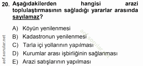 20. soru: Aşağıdakilerden hangisi arazi toplulaştırmasının sağladığı yararlar arasında sayılamaz? A) Köyün yenilenmesi B) Kadas…