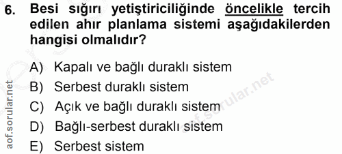 6. soru: Besi sığırı yetiştiriciliğinde öncelikle tercih edilen ahır planlama sistemi aşağıdakilerden hangisi olmalıdır? A) Ka…