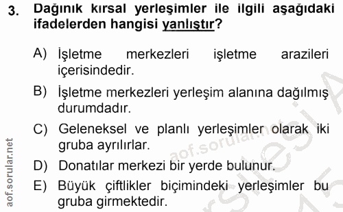 3. soru: Dağınık kırsal yerleşimler ile ilgili aşağıdaki ifadelerden hangisi yanlıştır? A) İşletme merkezleri işletme araziler…