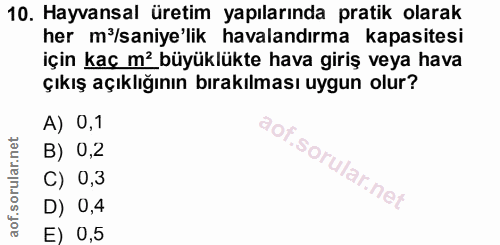 10. soru: Hayvansal üretim yapılarında pratik olarak her m'/saniye'lik havalandırma kapasitesi için kaç mż büyüklükte hava giri…