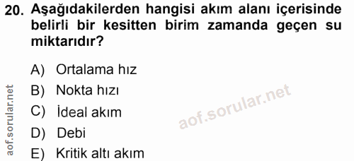 20. soru: Aşağıdakilerden hangisi akım alanı içerisinde belirli bir kesitten birim zamanda geçen su miktarıdır? A) Ortalama hız…