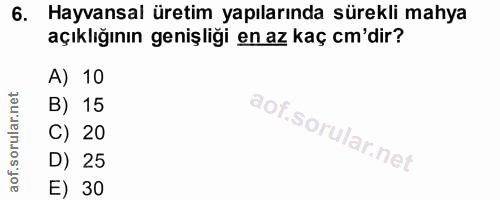 6. soru: Hayvansal üretim yapılarında sürekli mahya açıklığının genişliği en az kaç cm'dir? A) 10 B) 15 C) 20 D) 25 E) 30