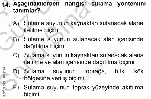 14. soru: Aşağıdakilerden hangisi sulama yöntemini tanimlar? A) Sulama suyunun kaynaktan sulanacak alana iletilme biçimi Sulama…