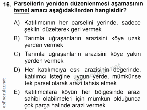 16. soru: Parsellerin yeniden düzenlenmesı aşamasının temel amacı aşağıdakilerden hangisidir? A) Katılımcının her parselini yer…