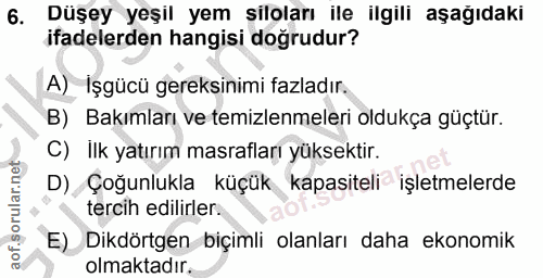 6. soru: Düşey yeşil yem siloları ile ilgili aşağıdaki ifadelerden hangisi doğrudur? A) Işgücü gereksinimi fazladır. B) Bakıml…