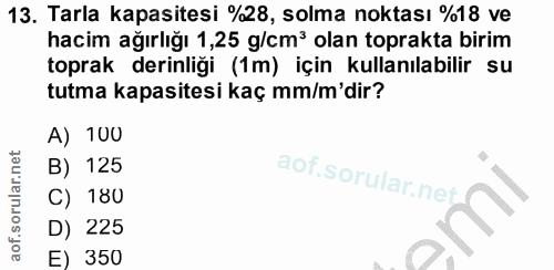 13. soru: Tarla kapasitesi %28, solma noktası %18 ve hacim ağırlığı 1,25 g/cm3 olan toprakta birim toprak derinliği (1m) için k…