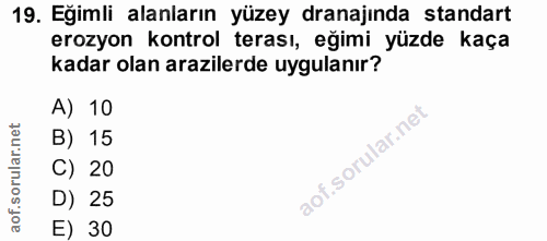 19. soru: Eğimli alanların yüzey dranajında standart erozyon kontrol terası, eğimi yüzde kaça kadar olan arazilerde uygulanır?…