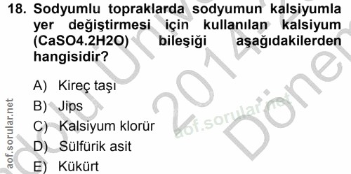 18. soru: Sodyumlu topraklarda sodyumun kalsiyumla yer değiştirmesi için kullanılan kalsiyum (CaSO4.2H20) bileşiği aşağıdakiler…