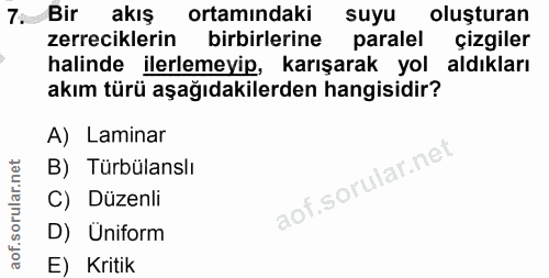 7. soru: Bir akış ortamındaki suyu oluşturan zerreciklerin birbirlerine paralel çizgiler halinde ilerlemeyip, karışarak yol al…