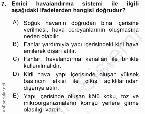 7. soru: Emici havalandırma sistemi ile ilgili aşağıdaki ifadelerden hangisi doğrudur? A) Soğuk havanın doğrudan bina içerisin…