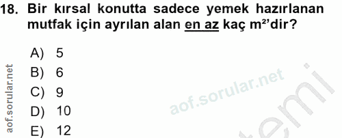 18. soru: Bir kırsal konutta sadece yemek hazırlanan mutfak için ayrılan alan en az kaç ma'dir? A) 5 B) 6 C) 9 D) 10 E) 12