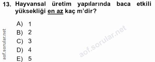 13. soru: Hayvansal üretim yapılarında baca etkili yüksekliği en az kaç m'dir? A) 1 B) 2 C) 3 D) 4 E) 5