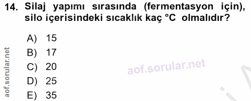 14. soru: Silaj yapımı sırasında (fermentasyon için), silo içerisindeki sıcaklık kaç °C olmalıdır? A) 15 B) 17 C) 20 D) 25 E) 35