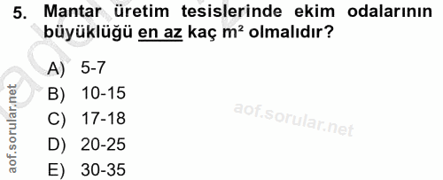 5. soru: Mantar üretim tesislerinde ekim odalarının büyüklüğü en az kaç m' olmalıdır? A) 5-7 B) 10-15 C) 17-18 D) 20-25 E) 30-35