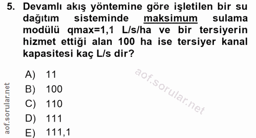 5. soru: Devamlı akış yöntemine göre işletilen bir su dağıtım sisteminde maksimum sulama modülü qmax=1,1 L/s/ha ve bir tersiye…
