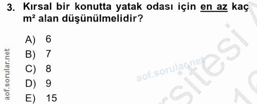 3. soru: Kırsal bir konutta yatak odası için en az kaç m' alan düşünülmelidir? A) 6 B) 7 C) 8 D) 9 E) 15