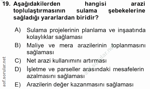 19. soru: Aşağıdakilerden hangisi arazi toplulaştırmasının sulama şebekelerine sağladığı yararlardan biridir? A) Sulama projele…