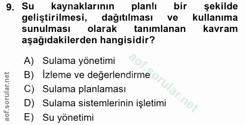 9. soru: Su kaynaklarının planli bir şekilde geliştirilmesi, dağıtılması ve kullanıma sunulması olarak tanımlanan kavram aşağı…