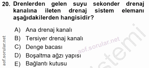 20. soru: Denlerden | gelen suyu sekonder drenaj kanalına ileten drenaj sistem elemanı aşağıdakilerden hangisidir? A) Ana drena…