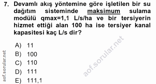 7. soru: Devamlı akış yöntemine göre işletilen bir su dağıtım sisteminde maksimum sulama modülü qmax=1,1 L/s/ha ve bir tersiye…